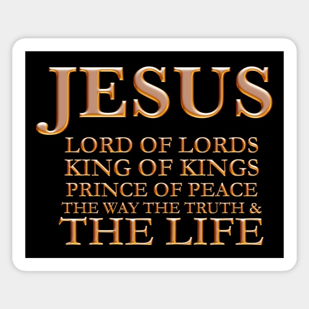 JESUS Lord of Lords King of Kings Prince of Peace The Way the Truth and The Life, names of god jesus christian, bible verse T Shirts gifts mugs wall art, christian church wear fashion, christian best christmas gift ideas store shop Sticker by JOHN316STORE - Christian Store